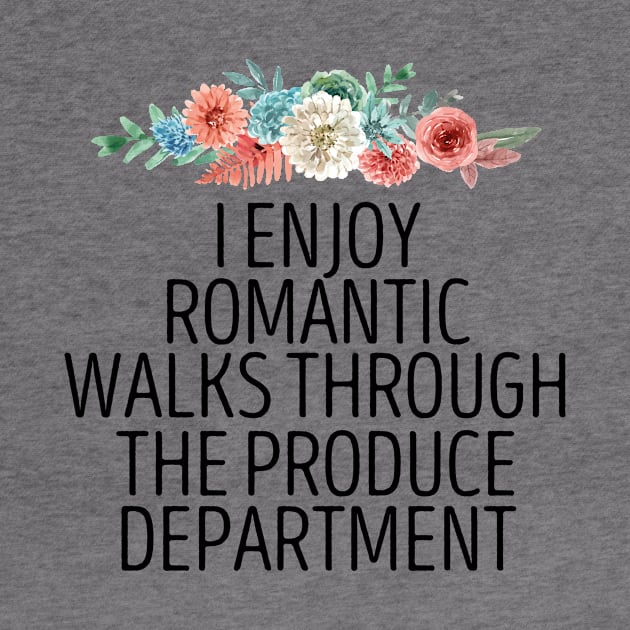 I Enjoy Romantic Walks Through The Produce Department / Funny Vegan Sayings Gift / Produce Department / Vegetarian Floral Design by First look